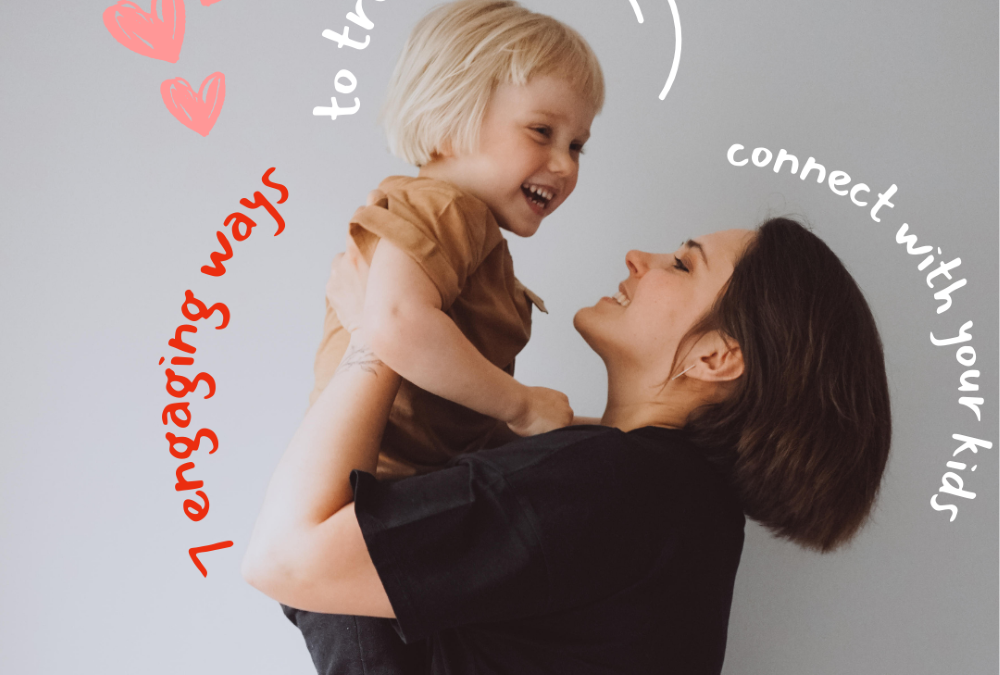 7 Engaging Ways to Truly Connect with Your Kids